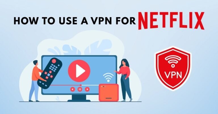 How to Use a VPN for Netflix