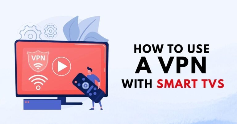 How to Use a VPN with Smart TVs