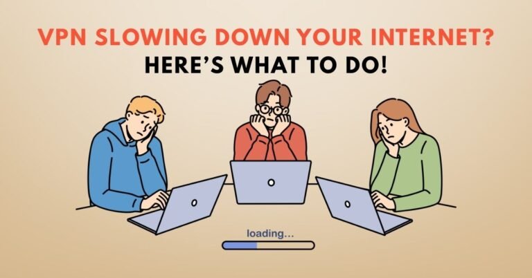 VPN Slowing Down Your Internet? Here’s What to Do